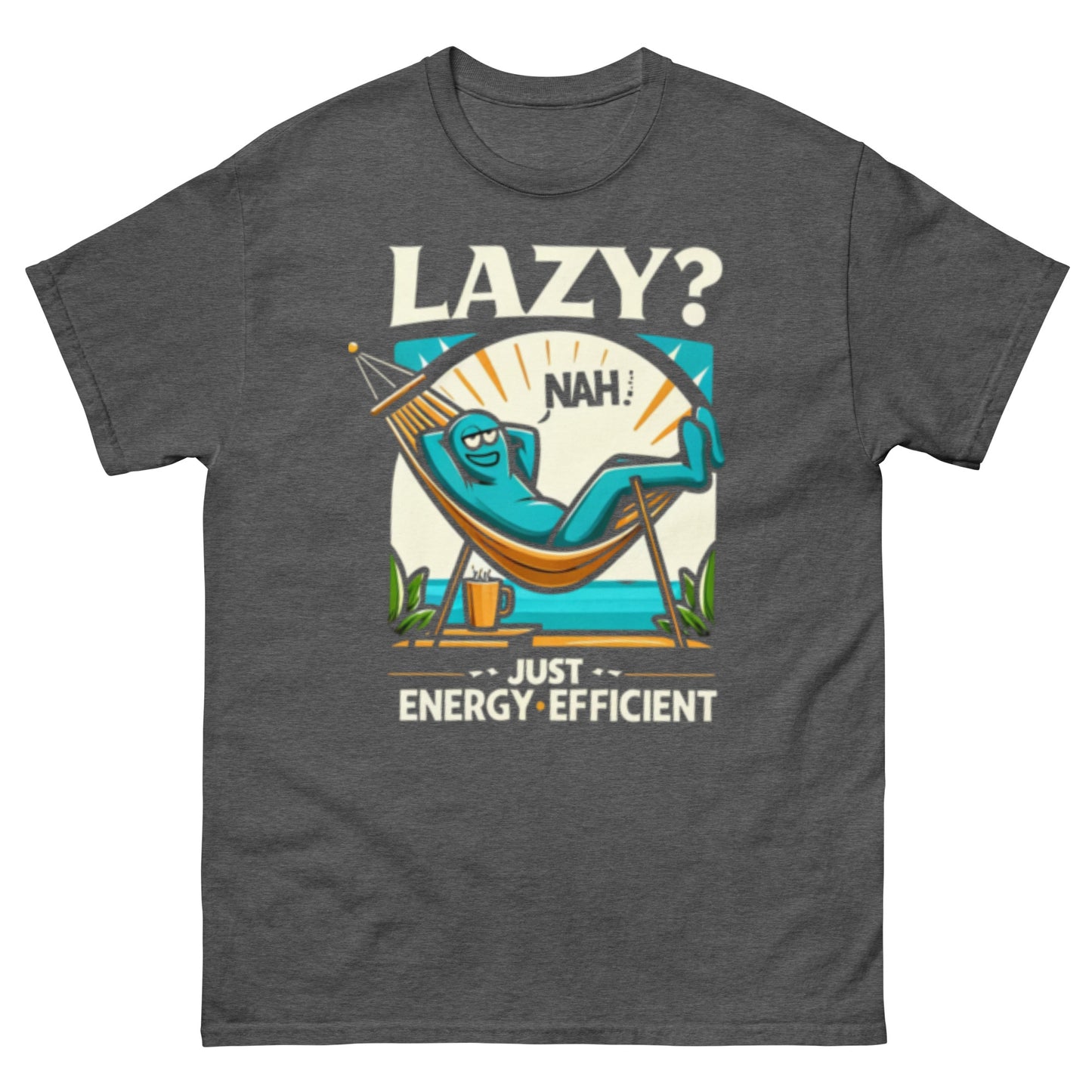 Lazy? Nah, just energy-efficient - Men's classic tee