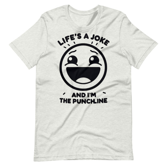 Life's a joke and I'm the PunchLine - Unisex t-shirt