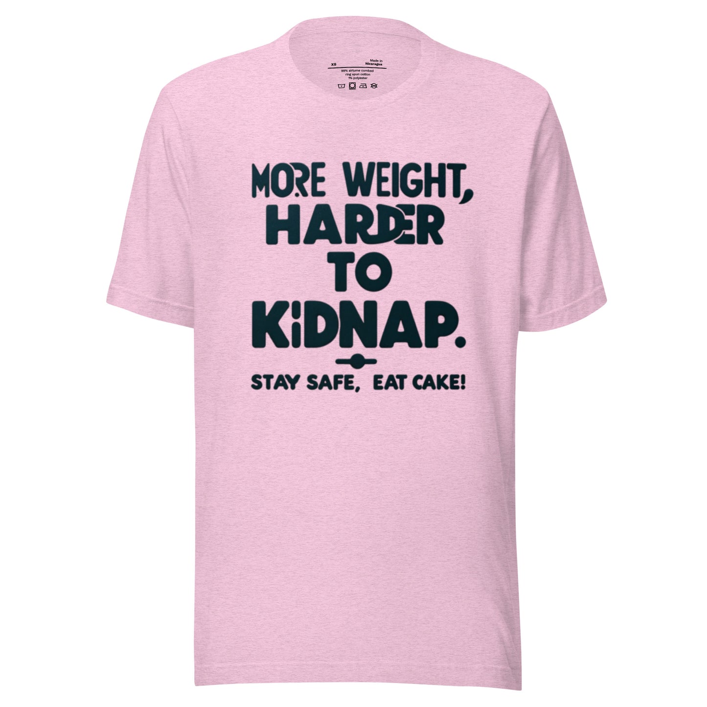 More weight, harder to kidnap. Stay safe, eat cake! - Unisex t-shirt