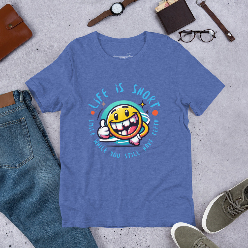 Life is short. Smile while you still have teeth - Unisex t-shirt