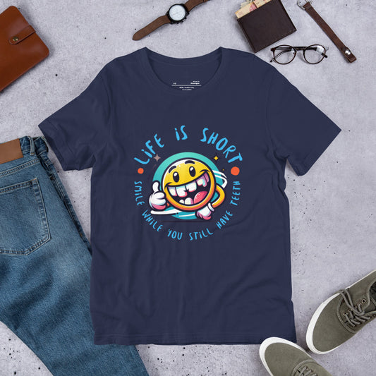 Life is short. Smile while you still have teeth - Unisex t-shirt