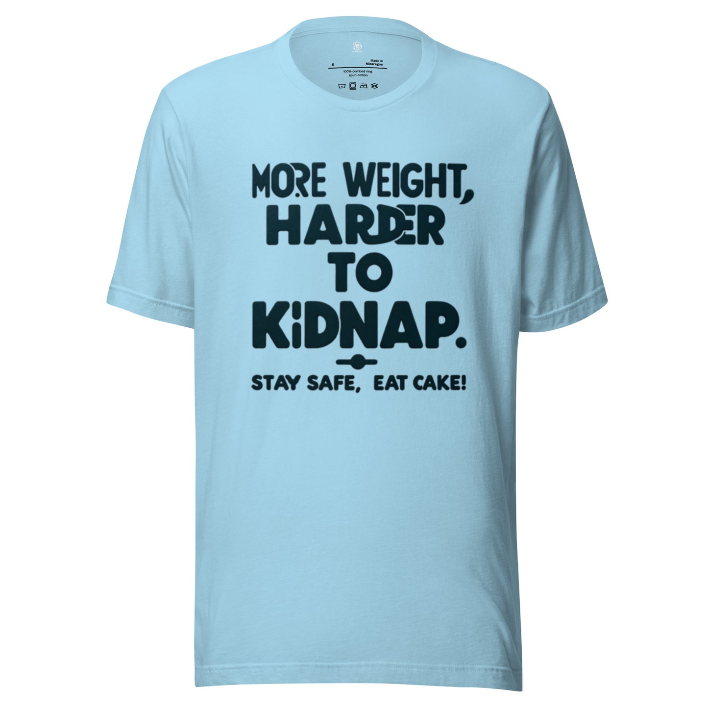 More weight, harder to kidnap. Stay safe, eat cake! - Unisex t-shirt