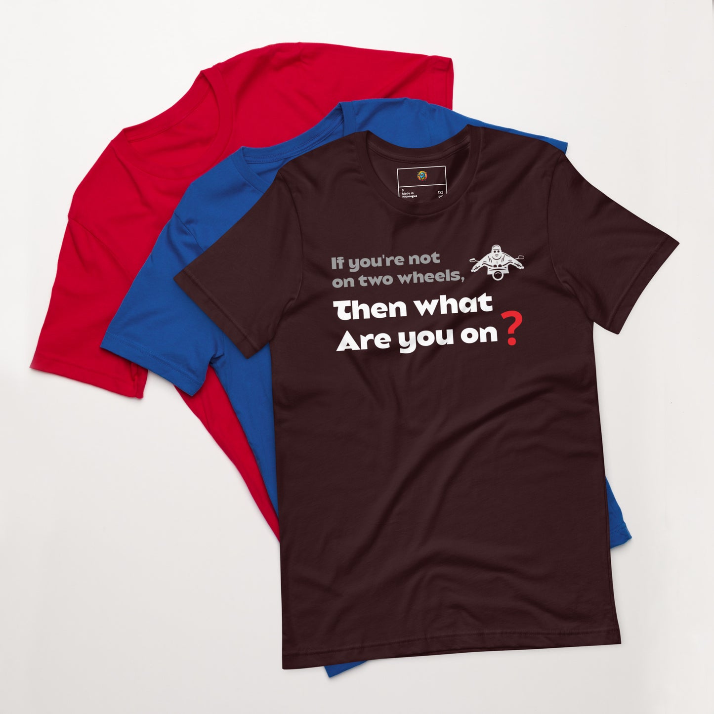 If you're not on two wheels, then what are you on? - Unisex t-shirt
