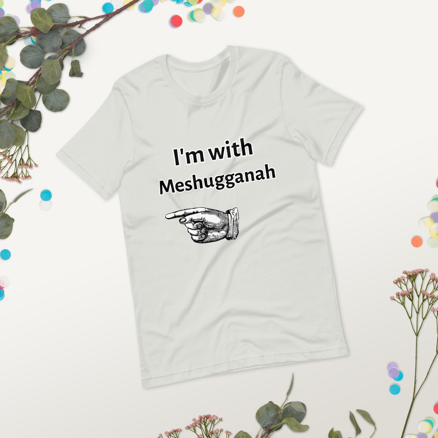 I'm with Meshugganah Right - Unisex t-shirt